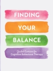 Finding Your Balance : Guided Exercises for Cognitive Behavioral Therapy - Book