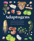 Adaptogens : A Directory of Over 50 Healing Herbs for Energy, Stress Relief, Beauty, and Overall Well-Being - Book