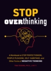Stop Overthinking : A Workbook to Stop Perfectionism, People Pleasing, Self-Sabotage, and Other Forms of Negative Thinking - Book