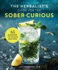 The Herbal Mixologist's Guide for the Sober Curious : 65 Garden-to-Glass Recipes - Book