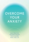 Overcome Your Anxiety : Daily Practice and Breathwork for a Calmer, Panic-Free Life - Book