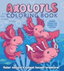 Axolotls Coloring Book : Color Nature's Cutest Kawaii Creatures - Book