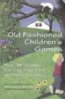 Old Fashioned Children's Games : Over 200 Outdoor, Car Trip, Song, Card and Party Activities - Book
