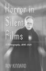 Horror in Silent Films : A Filmography, 1896-1929 - Book