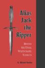 Alias Jack the Ripper : Beyond the Usual Whitechapel Suspects - Book