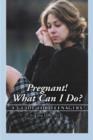 Pregnant! : What Can I Do? - A Guide for Teenagers - Book