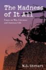The Madness of it All : Essays on War, Literature and American Life - Book