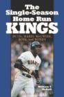The Single-Season Home Run Kings : Ruth, Maris, McGwire, Sosa, and Bonds, 2d ed. - Book