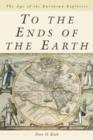 To the Ends of the Earth : The Age of the European Explorers - Book