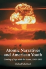 Atomic Narratives and American Youth : Coming of Age with the Atom, 1945-1955 - Book