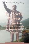 In North Korea : An American Travels through an Imprisoned Nation - Book