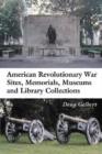 American Revolutionary War Sites, Memorials, Museums and Library Collections : A State-by-state Guidebook to Places Open to the Public - Book