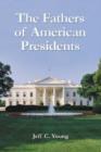 The Fathers of American Presidents : From Augustine Washington to William Blythe and Roger Clinton - Book