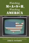 Watching M*A*S*H, Watching America : A Social History of the 1972-1983 Television Series - Book