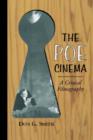 The Poe Cinema : A Critical Filmography of Theatrical Releases Based on the Works of Edgar Allan Poe - Book