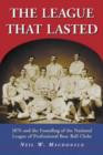 The League That Lasted : 1876 and the Founding of the National League of Professional Base Ball Clubs - Book