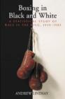 Boxing in Black and White : A Statistical Study of Race in the Ring, 1949-1983 - Book