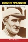 Honus Wagner : The Life of Baseball's Flying Dutchman - Book