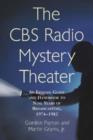 The CBS Radio Mystery Theater : An Episode Guide and Handbook to Nine Years of Broadcasting, 1974-82 - Book