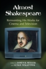 Almost Shakespeare : Reinventing His Works for Cinema and Television - Book