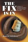 The Fix Is In : A History of Baseball Gambling and Game Fixing Scandals - Book