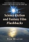 Science Fiction and Fantasy Film Flashbacks : Conversations with 24 Actors, Writers, Producers and Directors from the Golden Age - Book