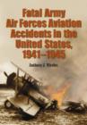 Fatal Army Air Forces Aviation Accidents in the United States, 1941-1945 - Book