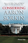 Considering Aaron Sorkin : Essays on the Politics, Poetics and Sleight of Hand in the Films and Television Series - Book