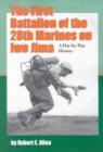 The First Battalion of the 28th Marines on Iwo Jima : A Day-by-Day History from Personal Accounts and Official Reports, with Complete Muster Rolls - Book