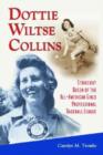 Dottie Wiltse Collins : Strikeout Queen of the All-American Girls Professional Baseball League - Book