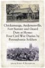 Chickamauga, Andersonville, Fort Sumter and Guard Duty at Home : Four Civil War Diaries by Pennsylvania Soldiers - Book