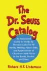 The Dr. Seuss Catalog : An Annotated Guide to Works by Theodor Geisel in All Media, Writings About Him, and Appearances of Characters and Places in the Books, Stories and Films - Book