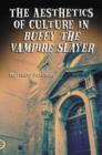 The Aesthetics of Culture in Buffy the Vampire Slayer - Book