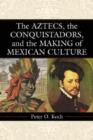 The Aztecs, the Conquistadors, and the Making of Mexican Culture - Book