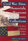 Civil War Sites, Memorials, Museums and Library Collections : A State-by-state Guidebook to Places Open to the Public - Book
