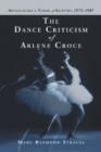 The Dance Criticism of Arlene Croce : Articulating a Vision of Artistry, 1973-1987 - Book