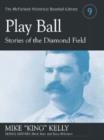 "Play Ball" : Stories from the Diamond Field and Other Historical Writings about the 19th Century Hall of Famer - Book