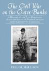 The Civil War on the Outer Banks : A History of the Late Rebellion Along the Coast of North Carolina from Carteret to Currituck, with Comments on Prewar Conditions and an Account of Postwar Recovery - Book