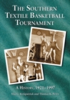The Southern Textile Basketball Tournament : A History, 1921-1997 - Book