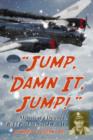 Jump, Damn it, Jump! : Memoir of a Downed B-17 Pilot in World War II - Book