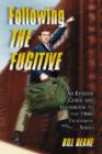 Following the ""Fugitive : An Episode Guide and Handbook to the 1960's Television Series - Book
