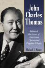 John Charles Thomas : Beloved Baritone of American Opera and Popular Music - Book