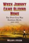 When Johnny Came Sliding Home : The Post-Civil War Baseball Boom, 1865-1870 - Book