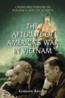 The Afterlife of America's War in Vietnam : Changing Visions in Politics and on Screen - Book