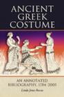 Ancient Greek Costume : An Annotated Bibliography, 1784-2005 - Book