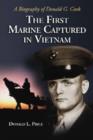 The First Marine Captured In Vietnam: A Biography Of Donald G. Cook - Book