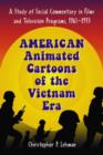 American Animated Cartoons of the Vietnam Era : A Study of Social Commentary in Films and Television Programs, 1961-1973 - Book