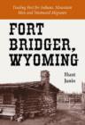 Fort Bridger, Wyoming : Trading Post for Indians, Mountain Men and Westward Migrants - Book