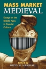 Mass Market Medieval : Essays on the Middle Ages in Popular Culture - Book