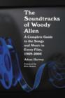 The Soundtracks of Woody Allen : A Complete Guide to the Songs and Music in Every Film, 1969-2005 - Book
